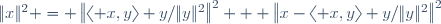 \|x\|^2 = \left\|\langle x,y\rangle y/\|y\|^2\right\|^2 + \left\|x-\langle x,y\rangle y/\|y\|^2\right\|^2
