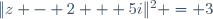 \|z - 2 + 5i\|^2 = 3