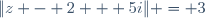 \|z - 2 + 5i\| = 3