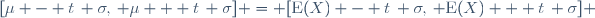\ [\mu - t\, \sigma,\, \mu + t\, \sigma] = [\mathrm{E}(X) - t\, \sigma,\, \mathrm{E}(X) + t\, \sigma] 