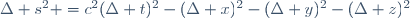 \ \Delta s^{2} =c^{2}(\Delta t)^{2}-(\Delta x)^{2}-(\Delta y)^{2}-(\Delta z)^{2}