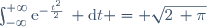 \ \int_{-\infty}^{+\infty}\mathrm{e}^{-\frac{t^2}{2}}\, \mathrm{d}t = \sqrt{2\, \pi}