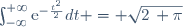 \ \int_{-\infty}^{+\infty}\mathrm{e}^{-\frac{t^2}{2}}\ dt = \sqrt{2\, \pi}