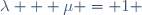 \ \lambda + \mu = 1 