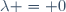 \ \lambda = 0