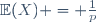 \ \mathbb{E}(X) = \frac{1}{p}