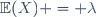 \ \mathbb{E}(X) = \lambda
