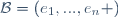 \ \mathcal{B}=\left(e_1,...,e_n \right)