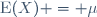 \ \mathrm{E}(X) = \mu