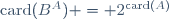 \ \mathrm{card}(B^A) = 2^{\mathrm{card}(A)}