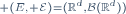 \ \scriptstyle (E, \mathcal{E})=(\mathbb{R}^d,\mathcal{B}(\mathbb{R}^d))