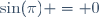 \ \sin(\pi) = 0