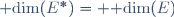 \ {\rm dim}(E^{*})= {\rm dim}(E)