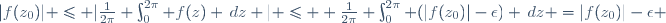 \ |f(z_0)| \leq |\frac{1}{2\pi} \int_0^{2\pi} f(z) \,dz | \leq  \frac{1}{2\pi} \int_0^{2\pi} (|f(z_0)|-\epsilon) \,dz =|f(z_0)|-\epsilon 