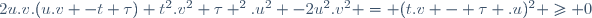 \ 2u.v.(u.v -t \tau)+t^2.v^2+\tau ^2.u^2 -2u^2.v^2 = (t.v - \tau .u)^2 \ge 0