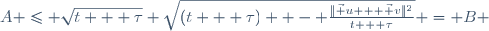 \ A \leqslant \sqrt{t + \tau} \sqrt{(t + \tau)  - \frac{\|\vec u + \vec v\|^2}{t + \tau}} = B 