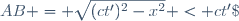 \ AB = \sqrt{(ct')^2-x^2} < ct'\; ,