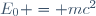\ E_0 = mc^2