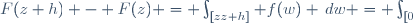 \ F(z+h) - F(z) = \int_{[z;z+h]} f(w) \,dw = \int_{[0;h]} f(z+v) \,dv
