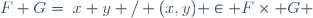 \ F+G=\left\{x+y \ / \ (x,y) \in F\times G \right\}