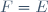 \ F=E