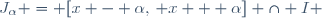\ J_\alpha = [x - \alpha,\, x + \alpha] \cap I 