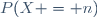 \ P(X = n)