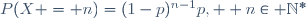 \ P(X = n)=(1-p)^{n-1}p, \  n\in \mathbb{N}^*