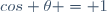 \ cos \theta = 1