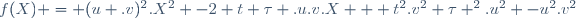 \ f(X) = (u .v)^2.X^2 -2 t \tau .u.v.X  +t^2.v^2+\tau ^2.u^2 -u^2.v^2