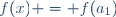 \ f(x) = f(a_1)