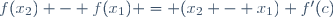 \ f(x_2) - f(x_1) = (x_2 - x_1) f'(c)