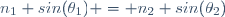 \ n_1 sin(\theta_1) = \ n_2 sin(\theta_2)