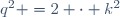 \ q^2 =2 \cdot k^2