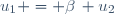 \ u_1 = \beta\, u_2