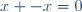 \ x\ +\ -x\ =\ 0