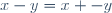 \ x\ -\ y\ =\ x\ +\ -y