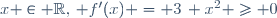 \ x \in \R,\, f'(x) = 3\, x^2 \geq 0
