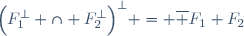 \Big(F_1^{\bot} \cap F_2^{\bot}\Big)^{\bot} = \overline {F_1+F_2}