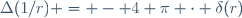 \Delta(1/r) = - 4 \pi \cdot \delta(r)