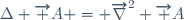 \Delta \overrightarrow A = \overrightarrow\nabla^2 \overrightarrow A