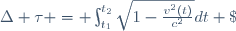 \Delta \tau = \int_{t_1}^{t_2}\sqrt{1-\frac{v^2(t)}{c^2}}dt \;.