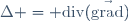 \Delta = \mathrm{div}(\vec{\mathrm{grad}})