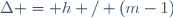 \Delta = h / (m-1)