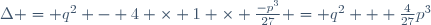 \Delta = q^2 - 4 \times 1 \times \frac{-p^3}{27} = q^2 + \frac{4}{27}p^3\,