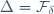 \Delta=\mathcal{F}_{\delta}