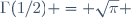 \Gamma(1/2) = \sqrt{\pi} \,