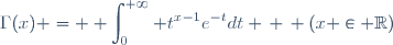 \Gamma(x) = \displaystyle \int_0^{+\infty} t^{x-1}e^{-t}dt \, \, (x \in \mathbb{R})