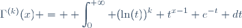 \Gamma^{(k)}(x) = \displaystyle \int_0^{+\infty} (\ln(t))^k t^{x-1} e^{-t} dt