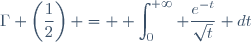 \Gamma \left(\dfrac{1}{2}\right) = \displaystyle \int_0^{+\infty} \dfrac{e^{-t}}{\sqrt{t}} dt